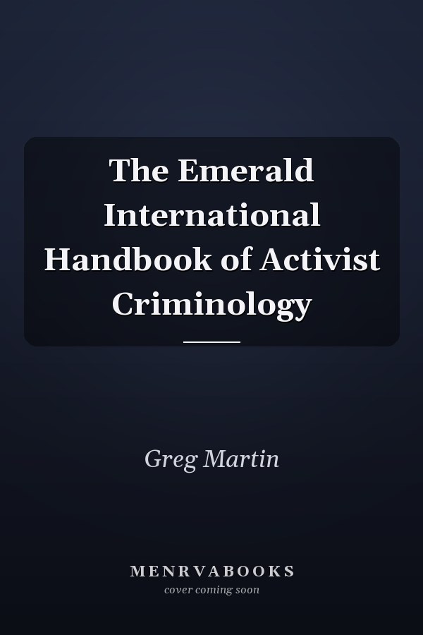 The Emerald International Handbook of Activist Criminology