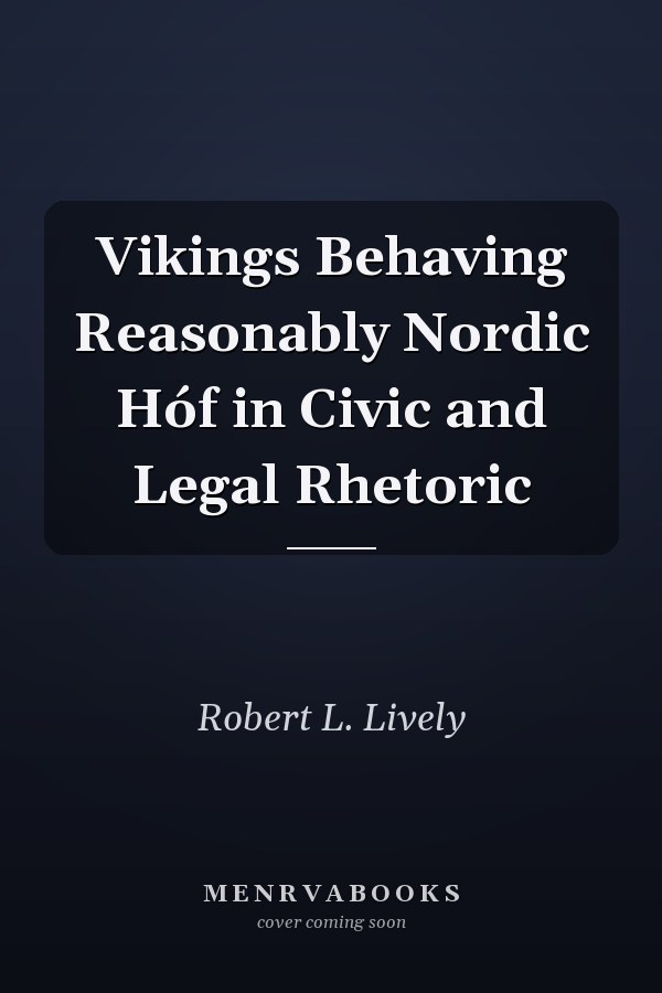 Vikings Behaving Reasonably Nordic Hóf in Civic and Legal Rhetoric