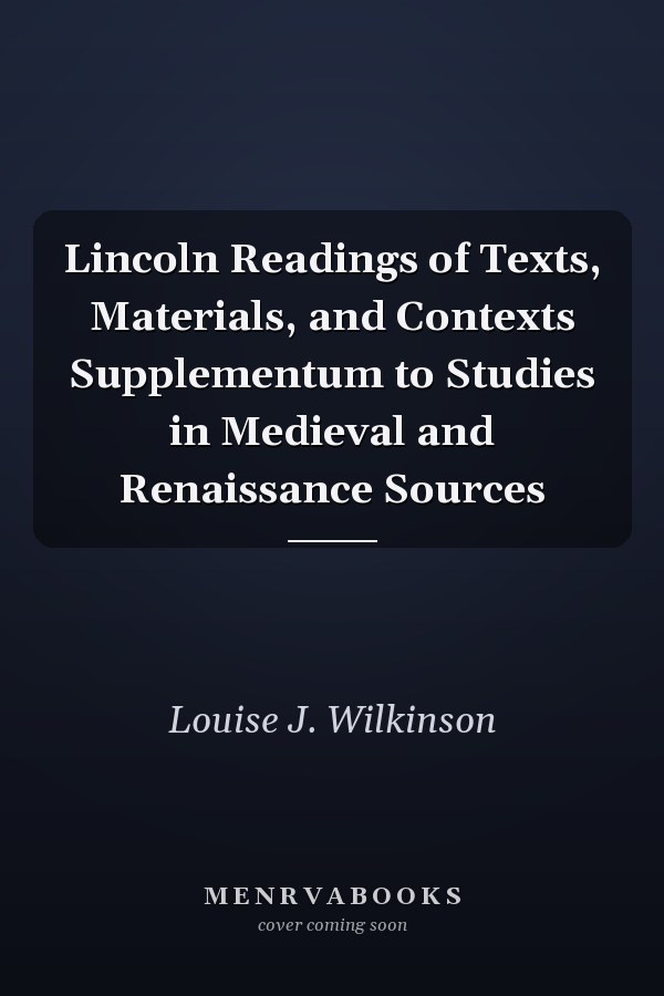 Lincoln Readings of Texts, Materials, and Contexts Supplementum to Studies in Medieval and Renaissance Sources