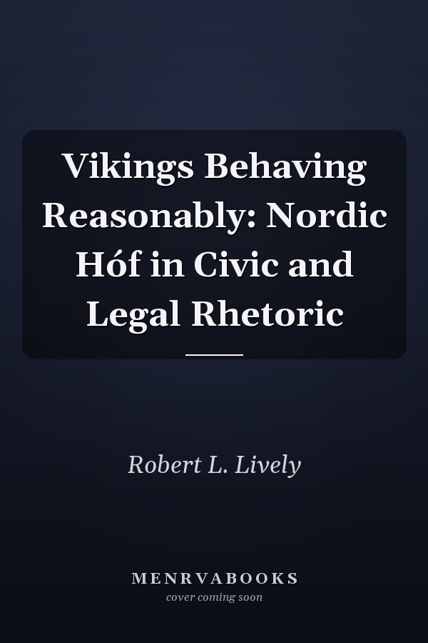 Vikings Behaving Reasonably: Nordic Hóf in Civic and Legal Rhetoric