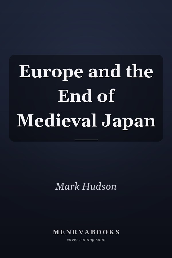 Europe and the End of Medieval Japan