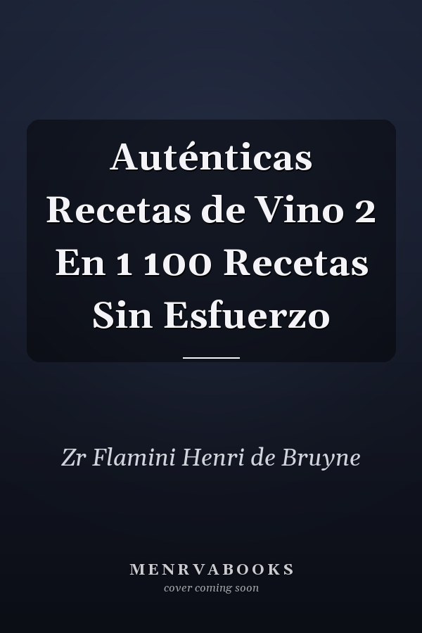 Auténticas Recetas de Vino 2 En 1 100 Recetas Sin Esfuerzo