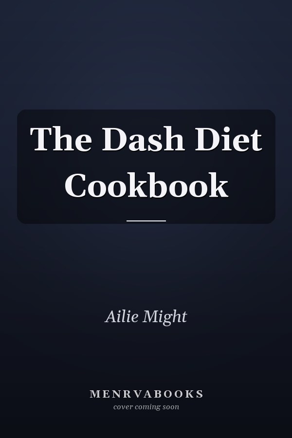 The Dash Diet Cookbook
