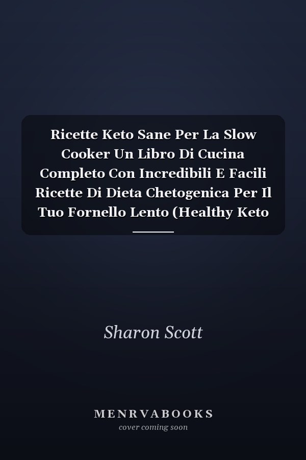 Ricette Keto Sane Per La Slow Cooker Un Libro Di Cucina Completo Con Incredibili E Facili Ricette Di Dieta Chetogenica Per Il Tuo Fornello Lento (Healthy Keto Slow Cooker Recipes) (Italian Version)