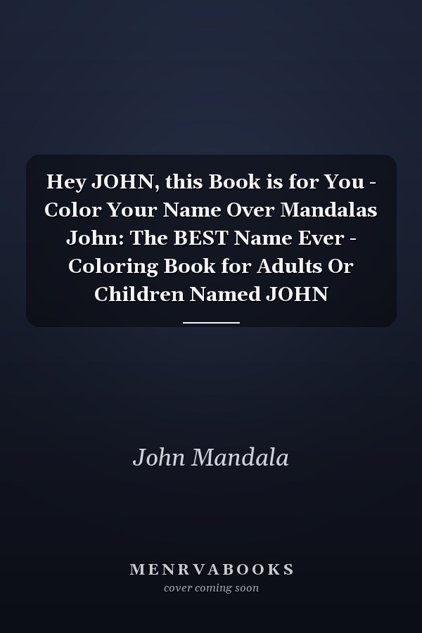 Hey JOHN, this Book is for You - Color Your Name Over Mandalas John: The BEST Name Ever - Coloring Book for Adults Or Children Named JOHN