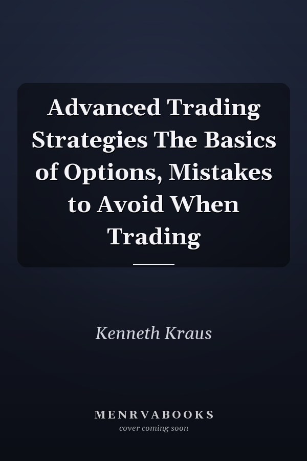 Advanced Trading Strategies The Basics of Options, Mistakes to Avoid When Trading
