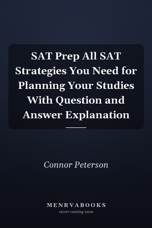 SAT Prep All SAT Strategies You Need for Planning Your Studies With Question and Answer Explanation