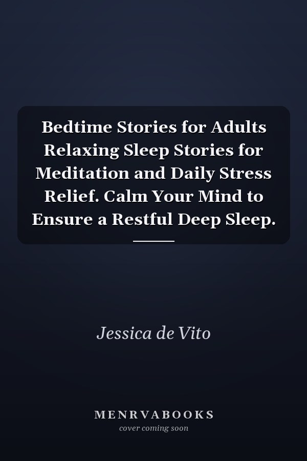 Bedtime Stories for Adults Relaxing Sleep Stories for Meditation and Daily Stress Relief. Calm Your Mind to Ensure a Restful Deep Sleep.