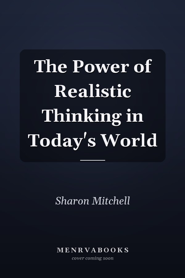 The Power of Realistic Thinking in Today's World