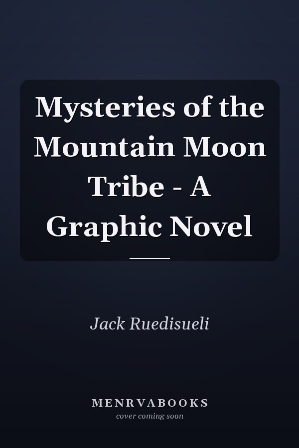 Mysteries of the Mountain Moon Tribe - A Graphic Novel