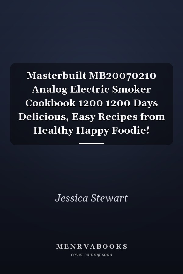 Masterbuilt MB20070210 Analog Electric Smoker Cookbook 1200 1200 Days Delicious, Easy Recipes from Healthy Happy Foodie!