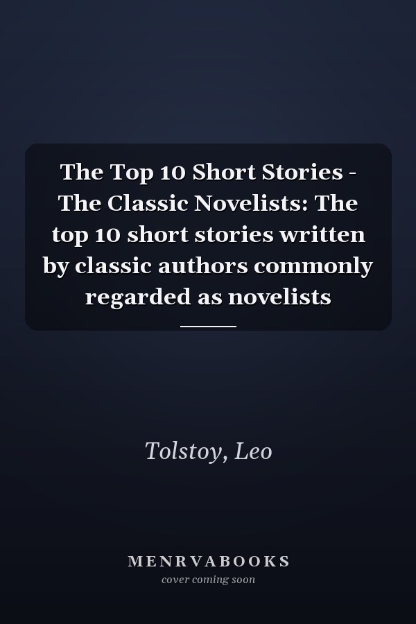 The Top 10 Short Stories - The Classic Novelists: The top 10 short stories written by classic authors commonly regarded as novelists