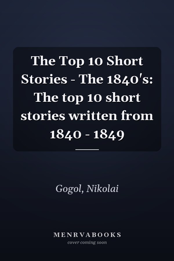 The Top 10 Short Stories - The 1840's: The top 10 short stories written from 1840 - 1849