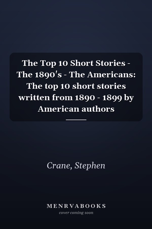 The Top 10 Short Stories - The 1890's - The Americans: The top 10 short stories written from 1890 - 1899 by American authors