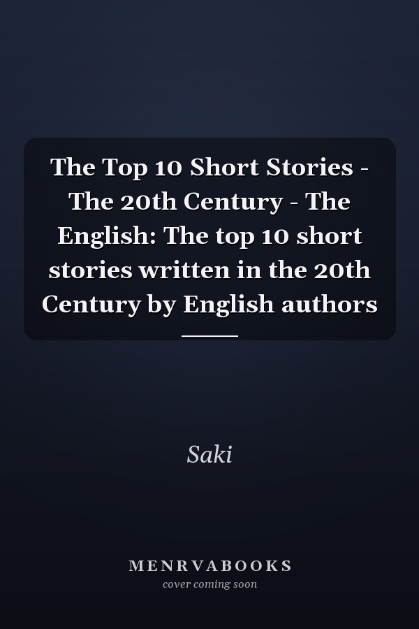 The Top 10 Short Stories - The 20th Century - The English: The top 10 short stories written in the 20th Century by English authors