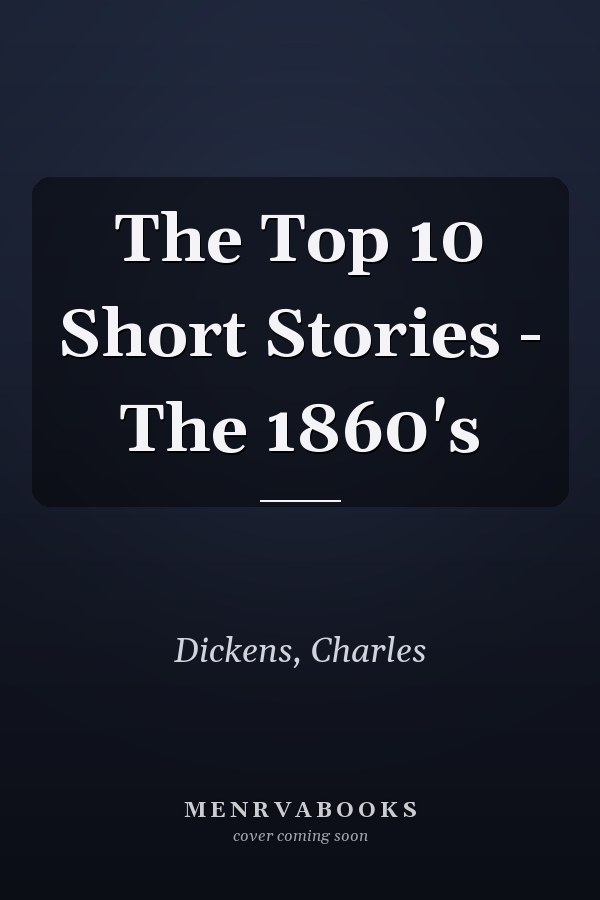 The Top 10 Short Stories - The 1860's