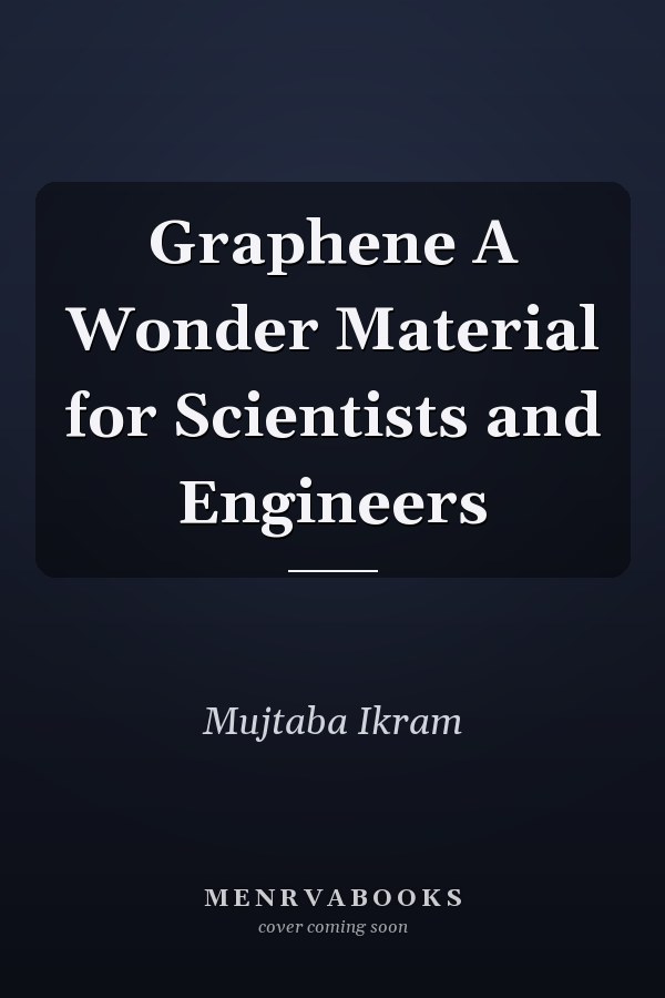 Graphene A Wonder Material for Scientists and Engineers