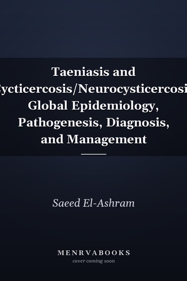 Taeniasis and Cycticercosis/Neurocysticercosis Global Epidemiology, Pathogenesis, Diagnosis, and Management