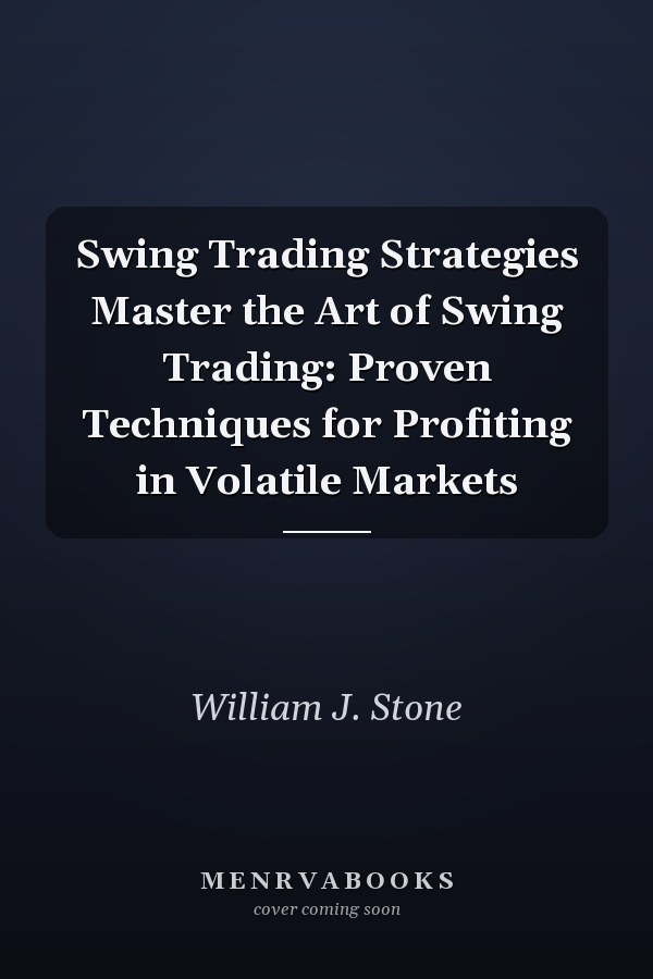 Swing Trading Strategies Master the Art of Swing Trading: Proven Techniques for Profiting in Volatile Markets