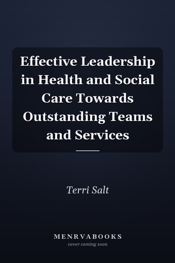 Effective Leadership in Health and Social Care Towards Outstanding Teams and Services