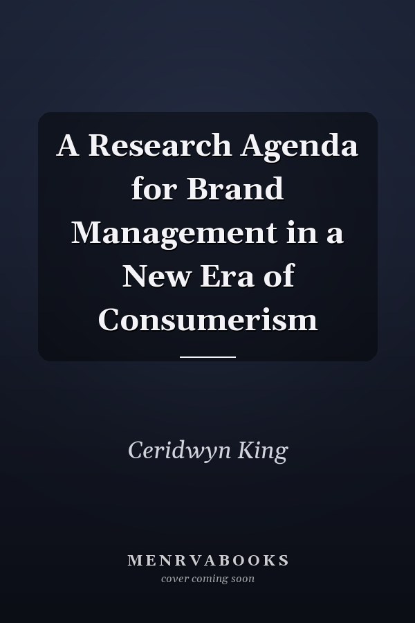 A Research Agenda for Brand Management in a New Era of Consumerism