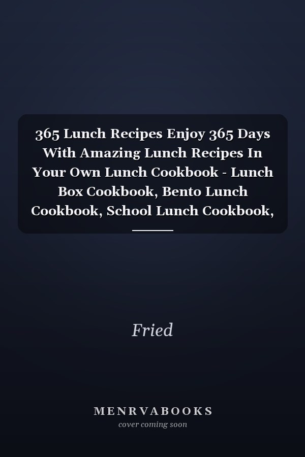 365 Lunch Recipes Enjoy 365 Days With Amazing Lunch Recipes In Your Own Lunch Cookbook - Lunch Box Cookbook, Bento Lunch Cookbook, School Lunch Cookbook, Work Lunch Recipes, Lunch Box Recipes