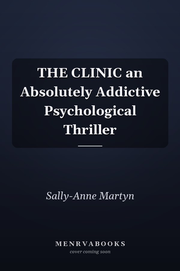 THE CLINIC an Absolutely Addictive Psychological Thriller