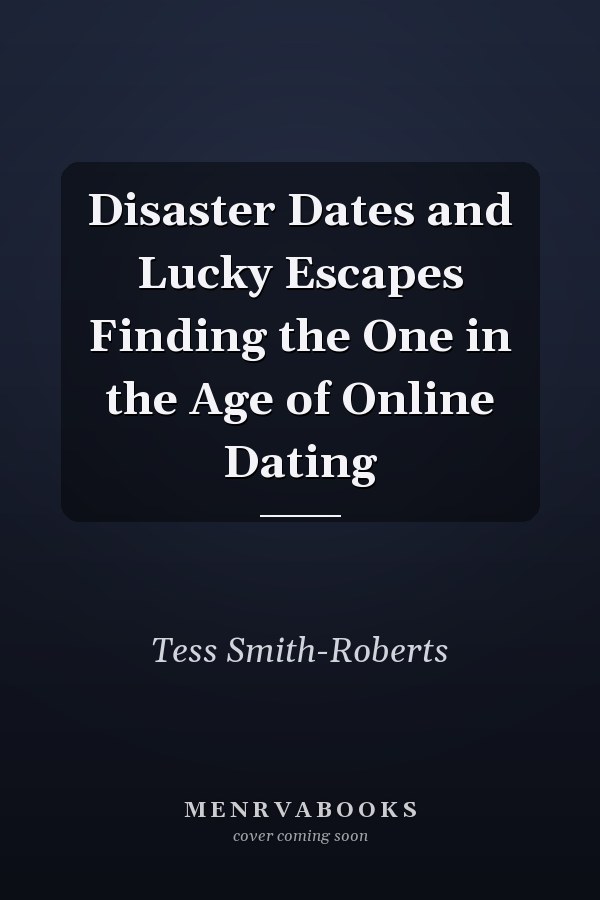 Disaster Dates and Lucky Escapes Finding the One in the Age of Online Dating