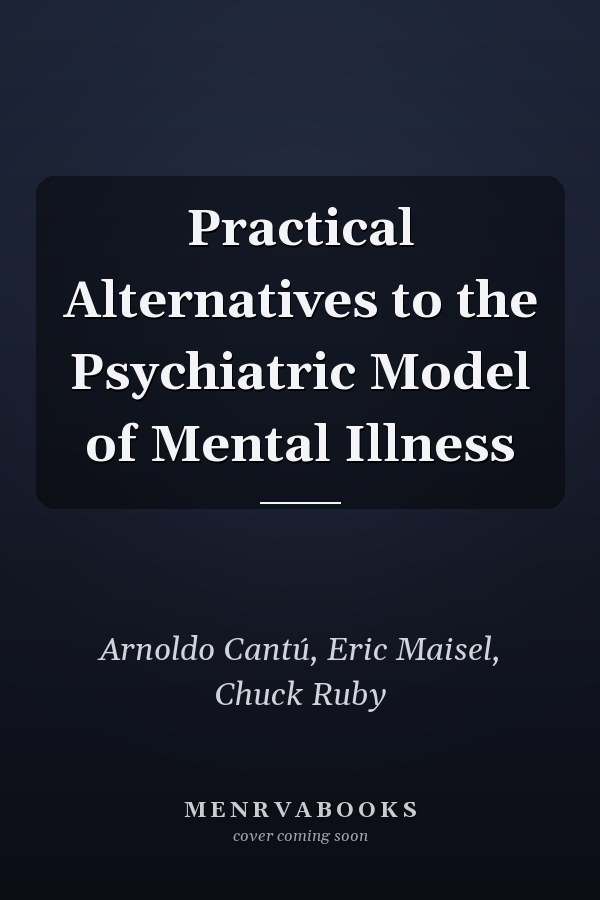 Practical Alternatives to the Psychiatric Model of Mental Illness
