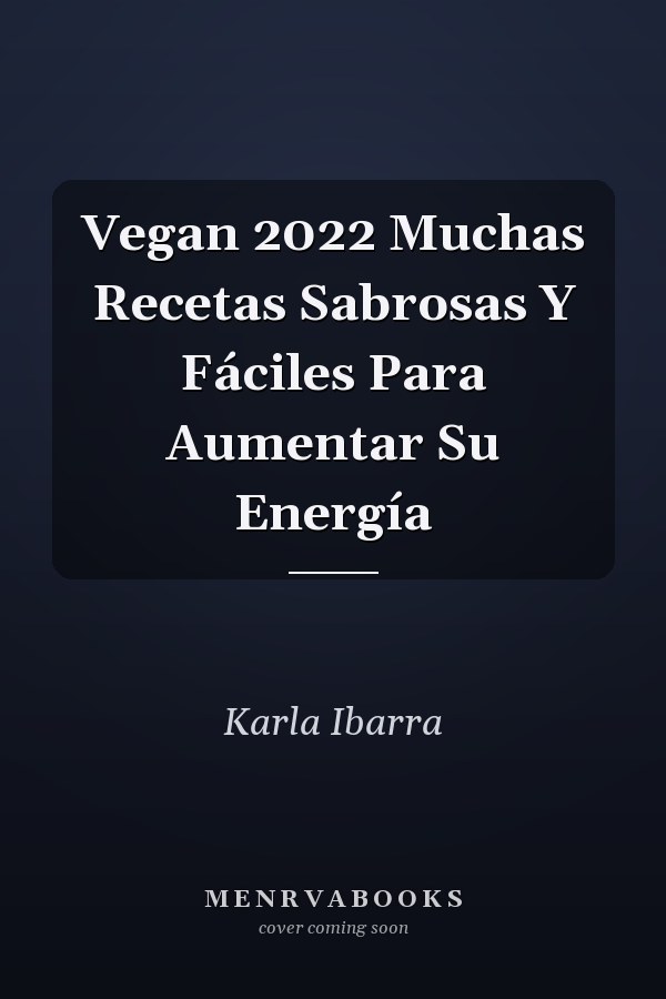 Vegan 2022 Muchas Recetas Sabrosas Y Fáciles Para Aumentar Su Energía