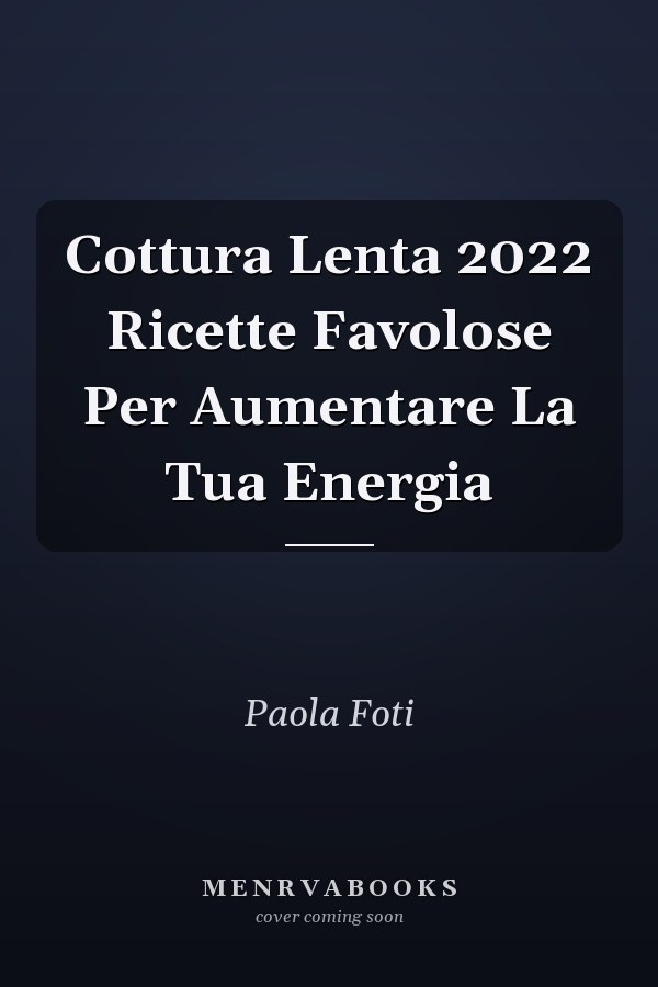 Cottura Lenta 2022 Ricette Favolose Per Aumentare La Tua Energia