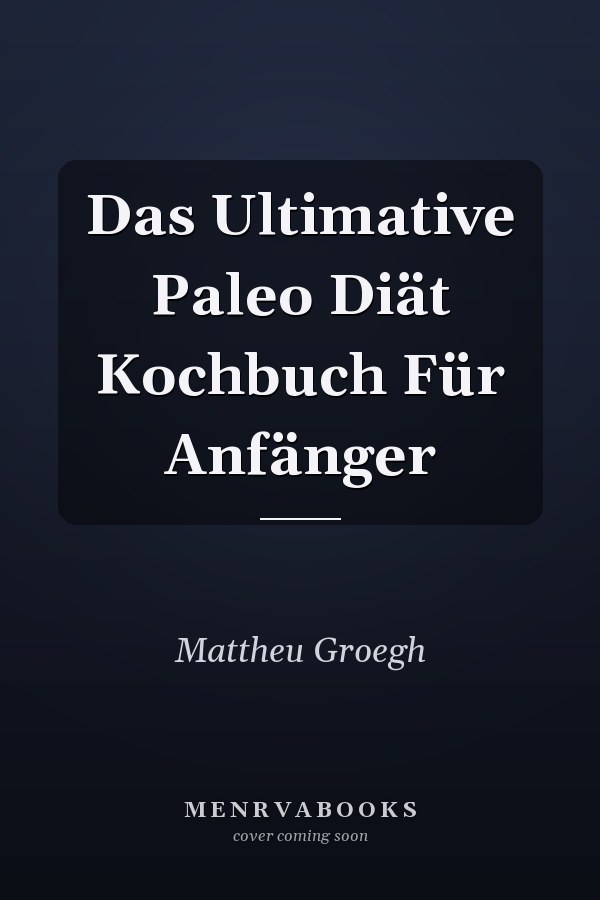 Das Ultimative Paleo Diät Kochbuch Für Anfänger