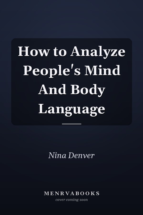 How to Analyze People's Mind And Body Language