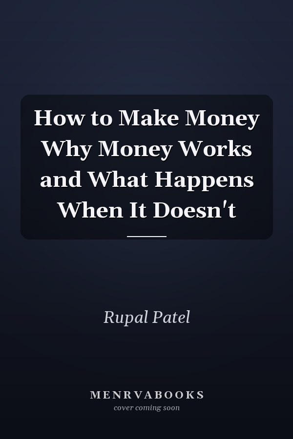 How to Make Money Why Money Works and What Happens When It Doesn't