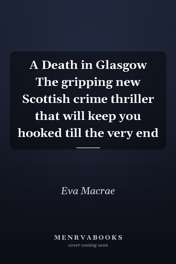 A Death in Glasgow The gripping new Scottish crime thriller that will keep you hooked till the very end