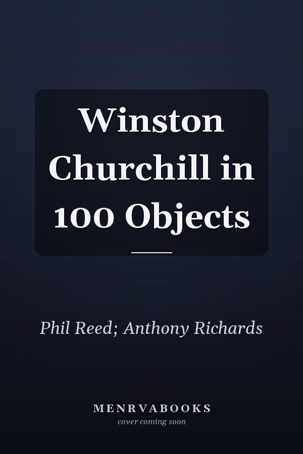 Winston Churchill in 100 Objects
