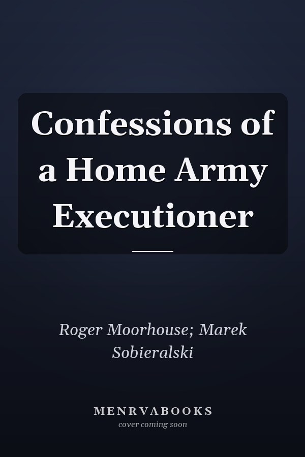 Confessions of a Home Army Executioner