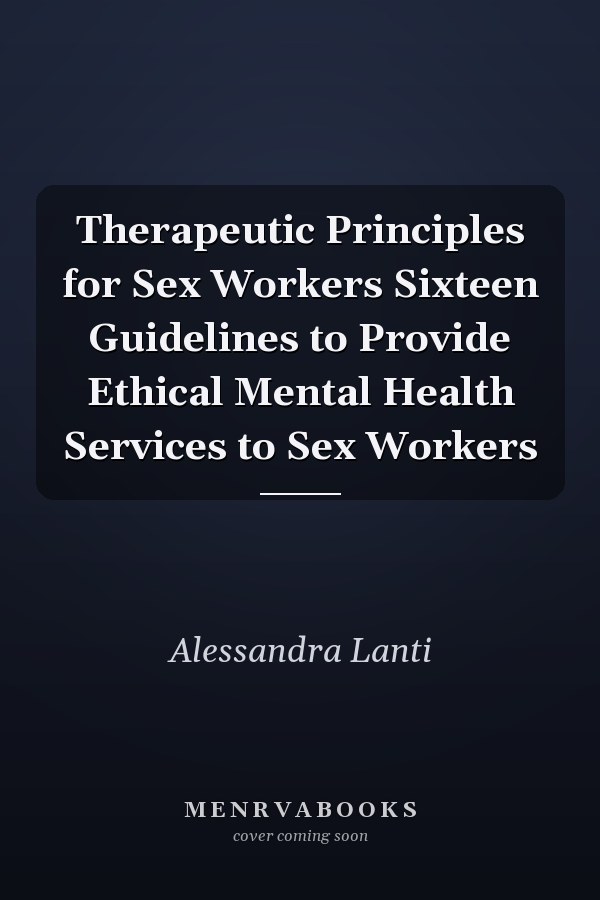 Therapeutic Principles for Sex Workers Sixteen Guidelines to Provide Ethical Mental Health Services to Sex Workers