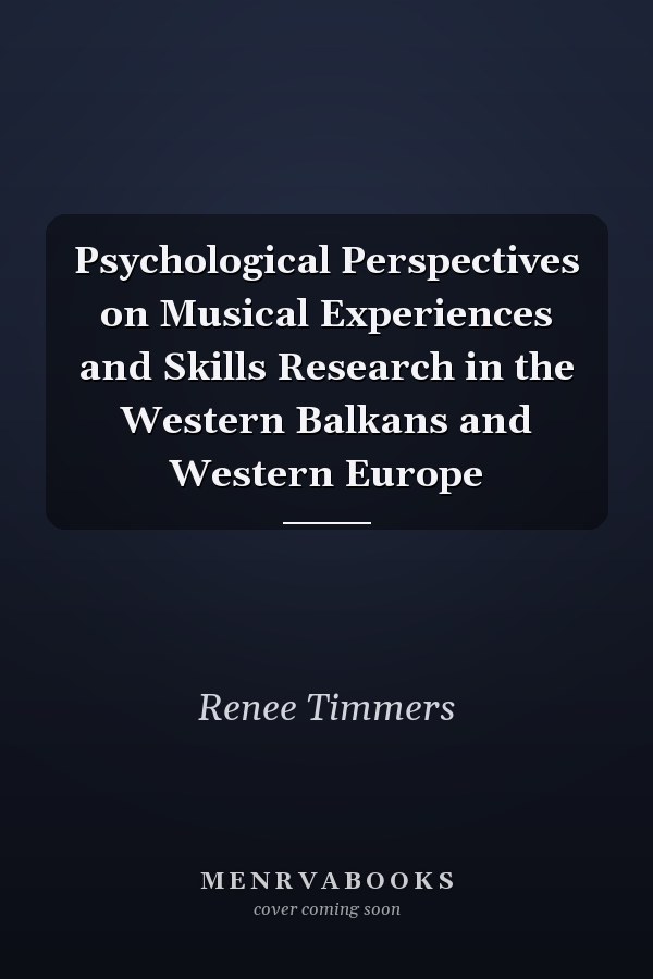 Psychological Perspectives on Musical Experiences and Skills Research in the Western Balkans and Western Europe