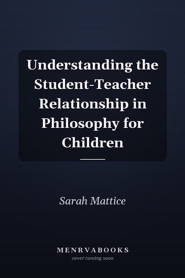 Understanding the Student-Teacher Relationship in Philosophy for Children
