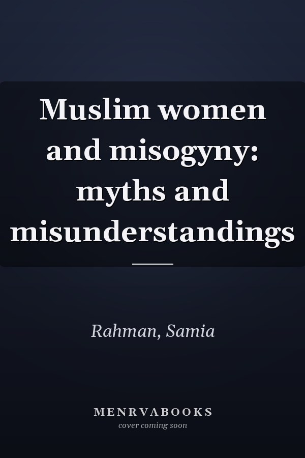 Muslim women and misogyny: myths and misunderstandings