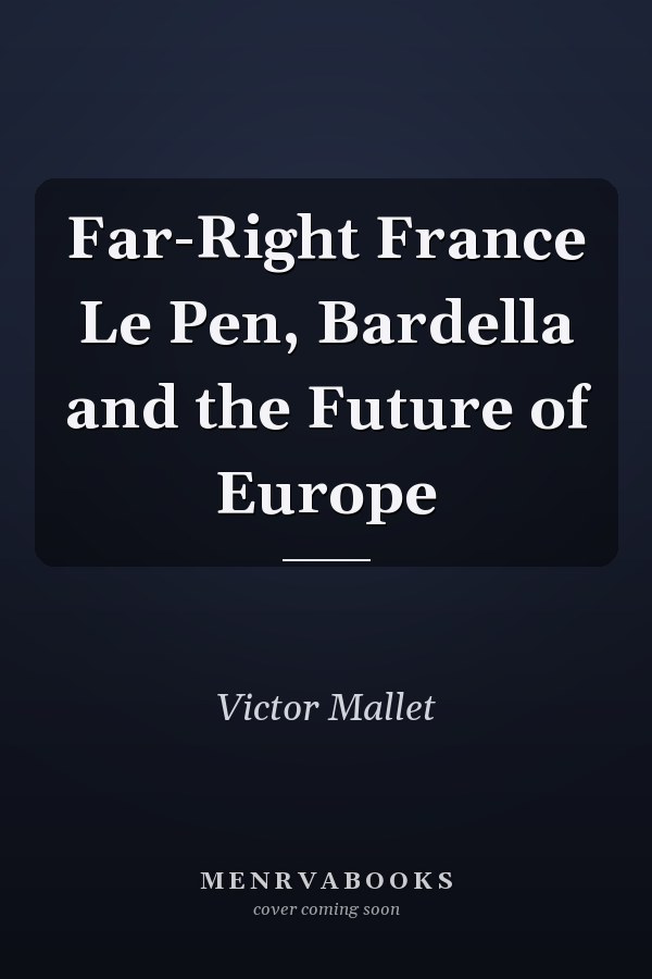 Far-Right France Le Pen, Bardella and the Future of Europe