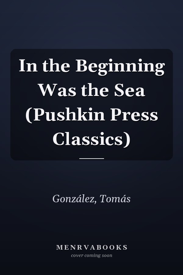 In the Beginning Was the Sea (Pushkin Press Classics)