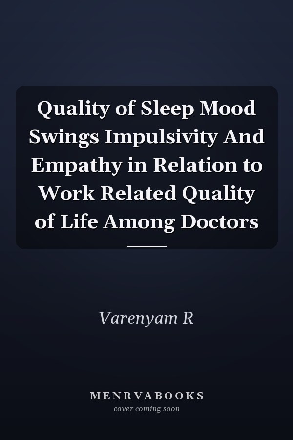 Quality of Sleep Mood Swings Impulsivity And Empathy in Relation to Work Related Quality of Life Among Doctors