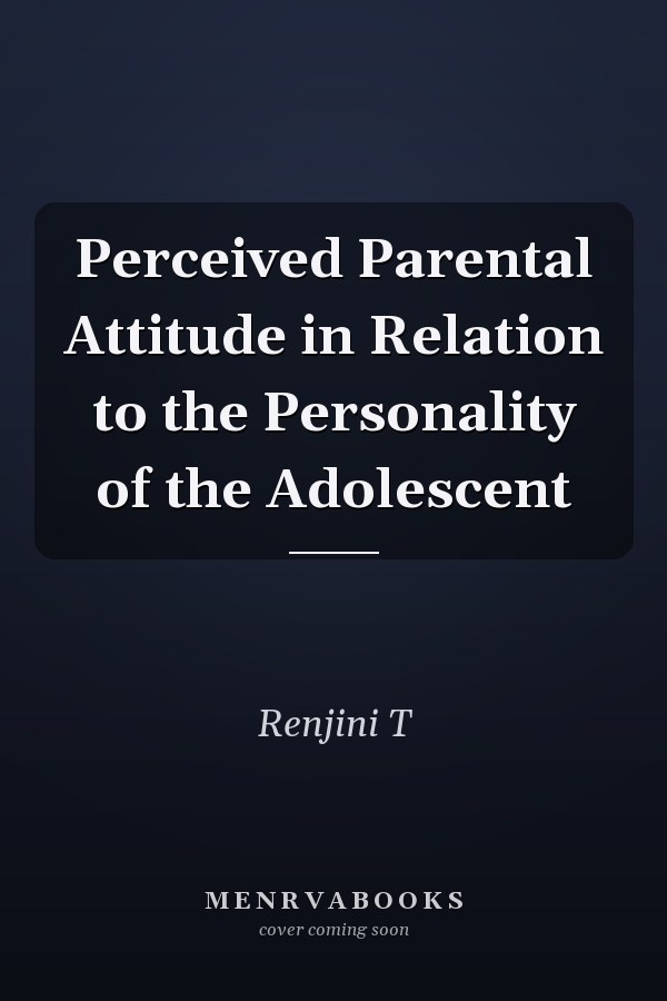 Perceived Parental Attitude in Relation to the Personality of the Adolescent