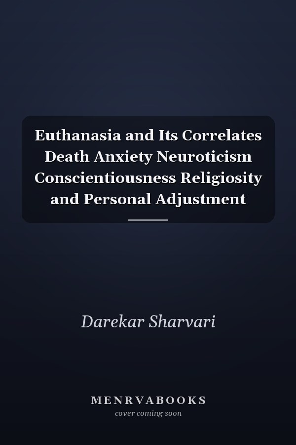 Euthanasia and Its Correlates Death Anxiety Neuroticism Conscientiousness Religiosity and Personal Adjustment