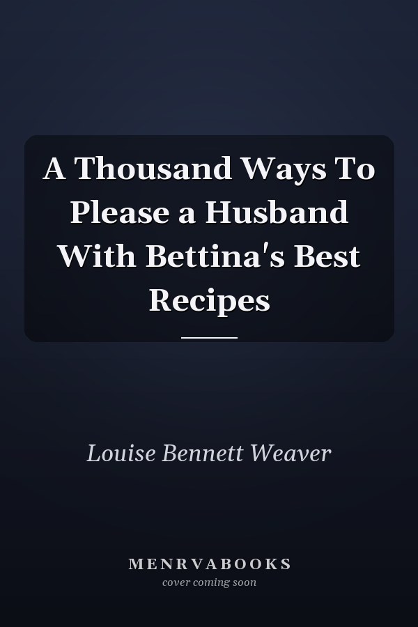 A Thousand Ways To Please a Husband With Bettina's Best Recipes