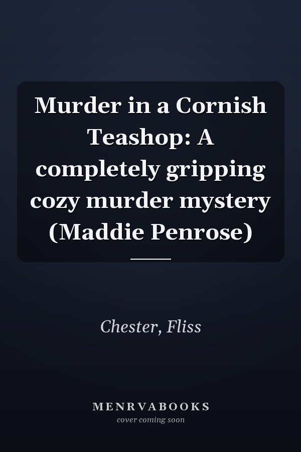 Murder in a Cornish Teashop: A completely gripping cozy murder mystery (Maddie Penrose)