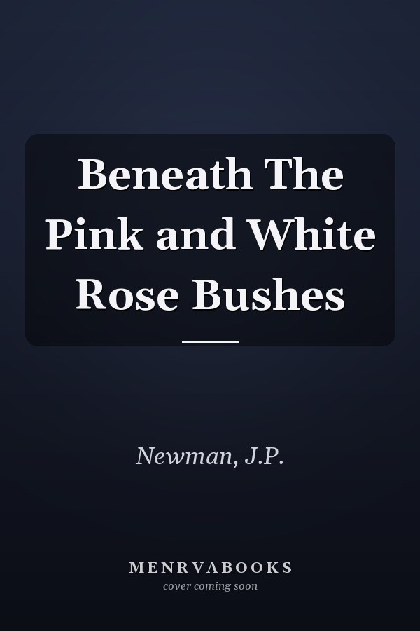 Beneath The Pink and White Rose Bushes