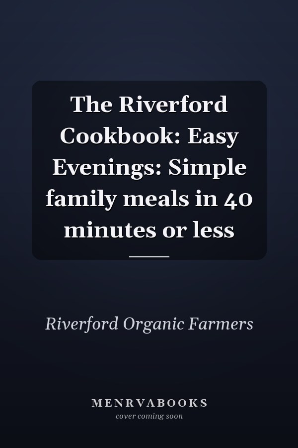 The Riverford Cookbook: Easy Evenings: Simple family meals in 40 minutes or less